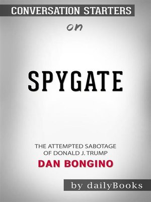 cover image of Spygate--The Attempted Sabotage of Donald J. Trump by Dan Bongino | Conversation Starters